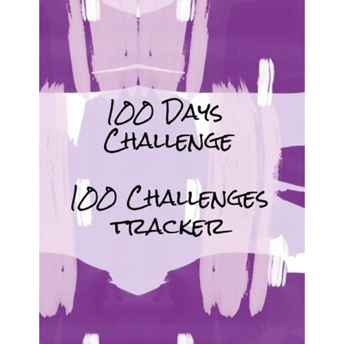100 Days Challenge 100 Challenges Tracker: Tracker For 100 Days Challenges: Dieting, Quit Smoking, Exercising, Walking, Meditation, Prayer, Gratitude - Paperback
