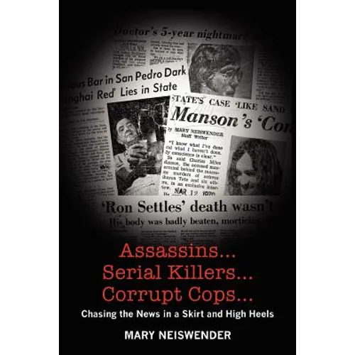 Assassins...Serial Killers...Corrupt Cops...: Chasing the News in a Skirt and High Heels - Paperback