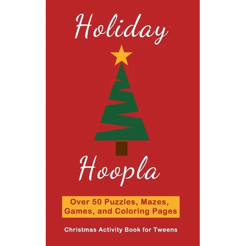 Holiday Hoopla: Christmas Activity Book for Tweens with Puzzles, Mazes, Games, and Coloring Pages - Paperback