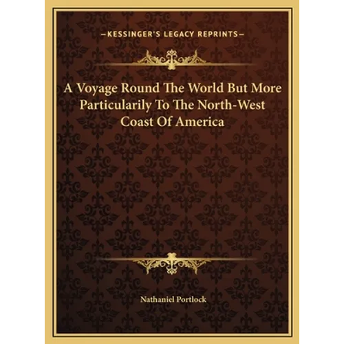 A Voyage Round The World But More Particularily To The North-West Coast Of America - Hardcover