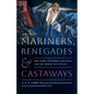 Mariners, Renegades and Castaways: The Story of Herman Melville and the World We Live In - Paperback