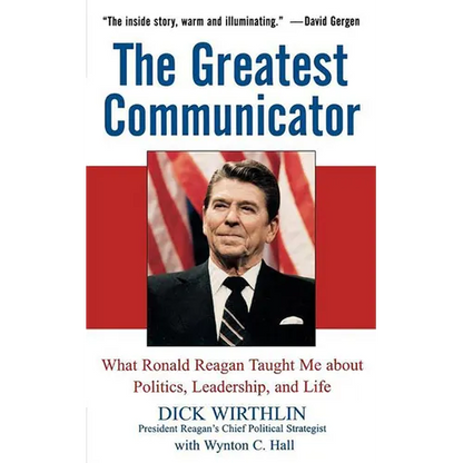 The Greatest Communicator: What Ronald Reagan Taught Me about Politics, Leadership, and Life - Hardcover