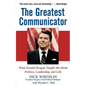 The Greatest Communicator: What Ronald Reagan Taught Me about Politics, Leadership, and Life - Hardcover