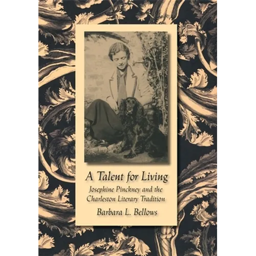 A Talent for Living: Josephine Pinckney and the Charleston Literary Tradition - Hardcover