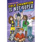 Cole Champion Is Not Super: Book 1 - Library Binding