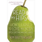 Read My Hips: How I Learned to Love My Body, Ditch Dieting, and Live Large - Paperback