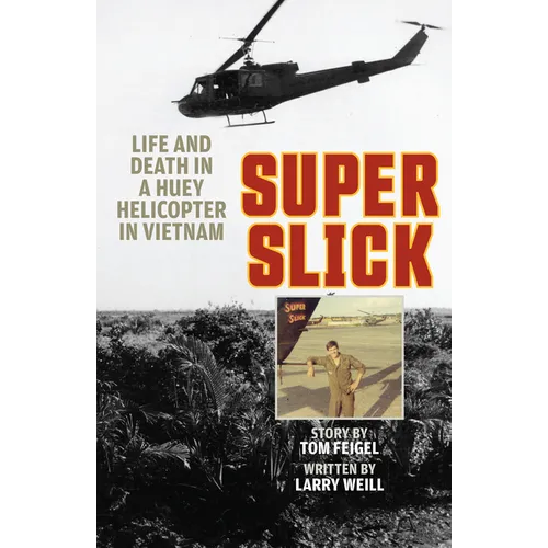 Super Slick: Life and Death in a Huey Helicopter in Vietnam - Hardcover
