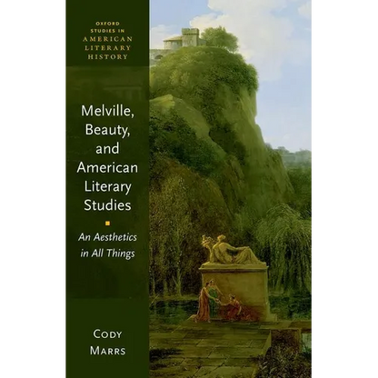 Melville, Beauty, and American Literary Studies: An Aesthetics in All Things - Hardcover