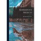 Barbarous Mexico - Paperback