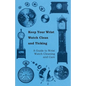 Keep Your Wrist Watch Clean and Ticking - A Guide to Wrist Watch Cleaning and Care - Paperback