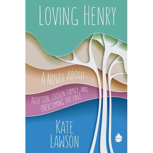 Loving Henry: A Novel About Adoption, Chosen Family, And Overcoming The Past - Paperback