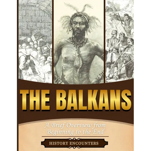The Balkans: A Brief Overview from Beginning to the End - Paperback