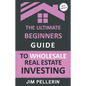The Ultimate Beginners Guide to Wholesale Real Estate Investing - Paperback