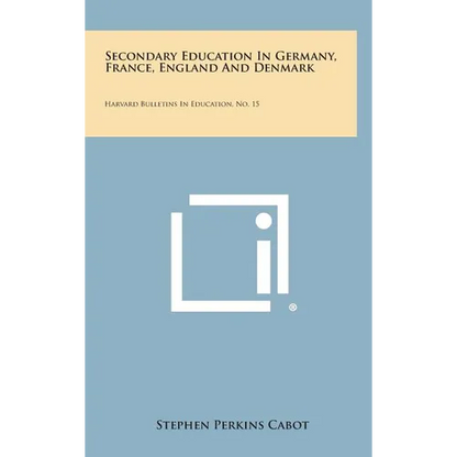Secondary Education in Germany, France, England and Denmark: Harvard Bulletins in Education, No. 15 - Hardcover