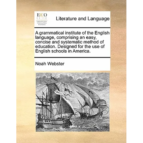A Grammatical Institute of the English Language, Comprising an Easy, Concise and Systematic Method of Education. Designed for the Use of English Schoo - Paperback