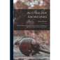 Australian Aborigines: the Languages and Customs of Several Tribes of Aborigines in the Western District of Victoria, Australia. - Paperback