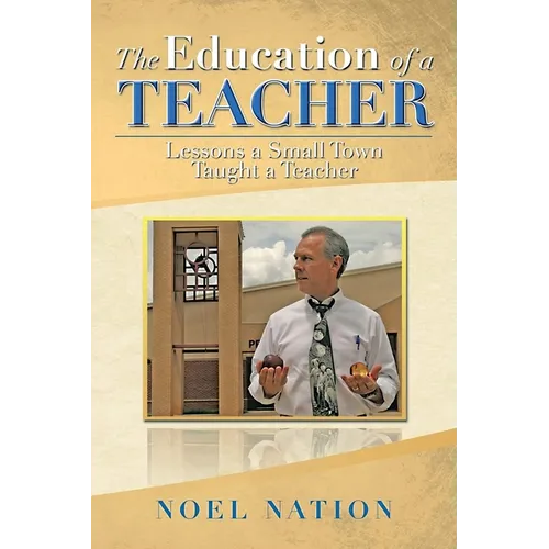 The Education of a Teacher: Lessons a Small Town Taught a Teacher - Paperback