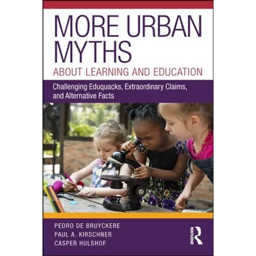 More Urban Myths about Learning and Education: Challenging Eduquacks, Extraordinary Claims, and Alternative Facts - Paperback