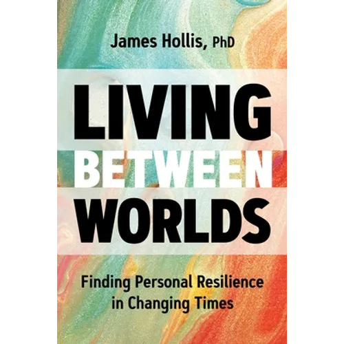 Living Between Worlds: Finding Personal Resilience in Changing Times - Paperback
