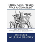 Odin Says, "Jesus Was A Coward!": The Monotheist Subversion of Traditional Religious Thought - Paperback