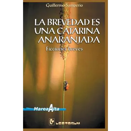 La brevedad es una catarina anaranjada: Ficciones Breves - Paperback