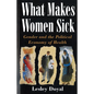 What Makes Women Sick: Gender and the Political Economy of Health - Paperback