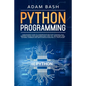 Python Programming: A beginners' guide to understand machine learning and master coding. Includes Smalltalk, Java, TCL, JavaScript, Perl, - Paperback