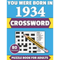You Were Born In 1934: Crossword: Enjoy Your Holiday And Travel Time With Large Print 80 Crossword Puzzles And Solutions Who Were Born In 193 - Paperback