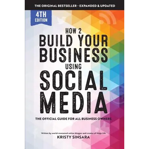 How to Build Your Business Using Social Media Marketing: The Real Guidebook for All Business Owners - Paperback