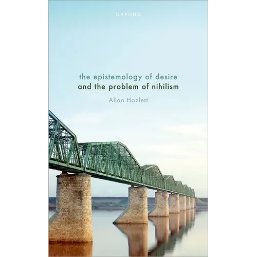 The Epistemology of Desire and the Problem of Nihilism - Hardcover