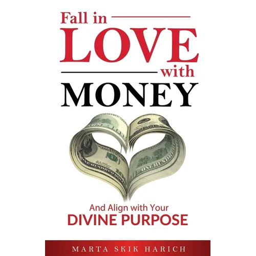 Fall In Love With Money: And Align with Your Divine Purpose - Paperback