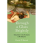 Through a Glass Brightly: Using Science to See Our Species as We Really Are - Hardcover