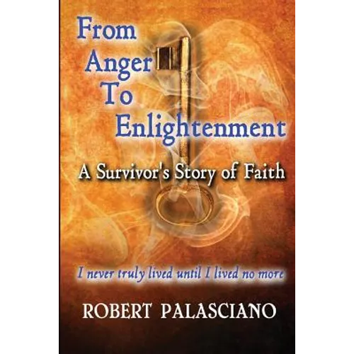 From Anger To Enlightenment: A Survivor's Story of Faith - Paperback
