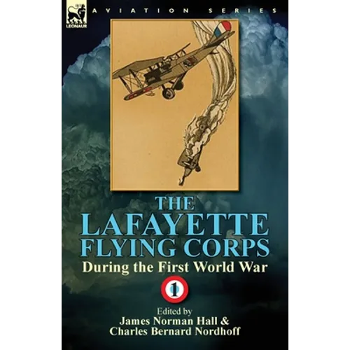 The Lafayette Flying Corps-During the First World War: Volume 1 - Paperback