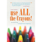 Use All the Crayons!: The Colorful Guide to Simple Human Happiness - Paperback