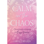 Calm in the Chaos: A Devotional and Journal for Busy Women - Paperback