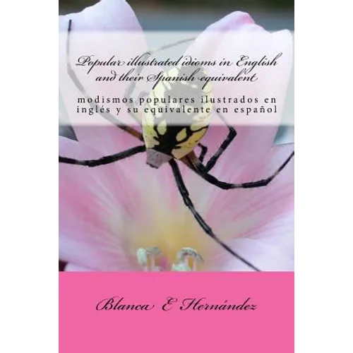 Popular illustrated idioms in English and their Spanish equivalent: modismos populares ilustrados - Paperback