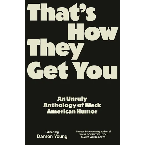 That's How They Get You: An Unruly Anthology of Black American Humor - Hardcover