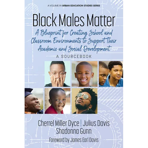 Black Males Matter: A Blueprint for Creating School and Classroom Environments to Support Their Academic and Social Development a Sourcebook - Paperback