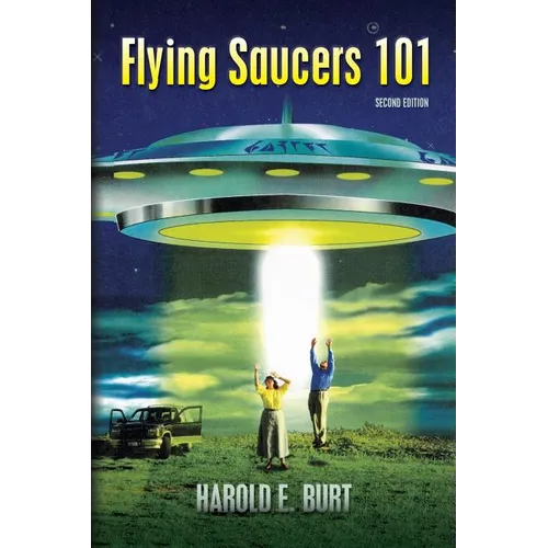 Flying Saucers 101: Everything You Ever Wanted To Know About UFOs and Alien Beings - Paperback
