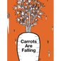 Carrots Are Falling - Hardcover