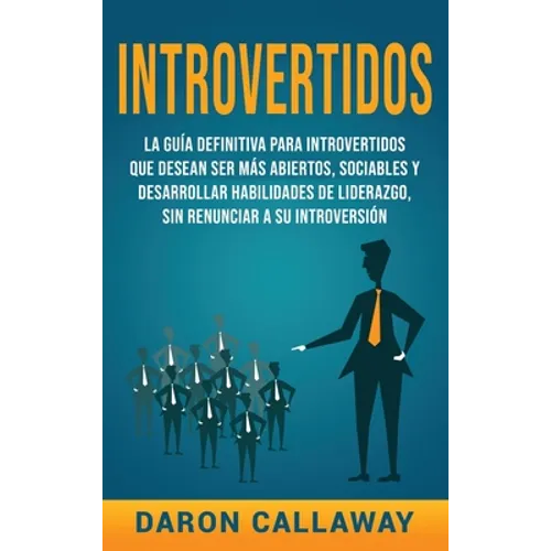 Introvertidos: La Guía Definitiva para Introvertidos que desean ser más Abiertos, Sociables y Desarrollar Habilidades de Liderazgo, s - Hardcover