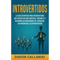 Introvertidos: La Guía Definitiva para Introvertidos que desean ser más Abiertos, Sociables y Desarrollar Habilidades de Liderazgo, s - Hardcover