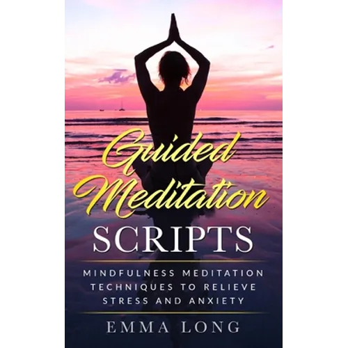 Guided Meditation Scripts: Mindfulness Meditation Techniques to Relieve Stress and Anxiety - Paperback