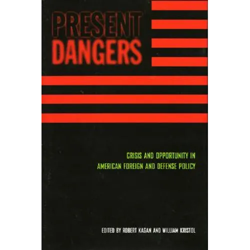 Present Dangers: Crisis and Opportunity in America's Foreign and Defense Policy - Hardcover