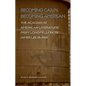 Becoming Cajun, Becoming American: The Acadian in American Literature from Longfellow to James Lee Burke - Hardcover