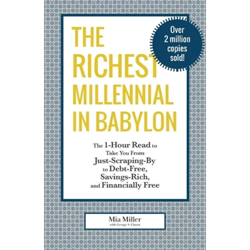 The Richest Millennial in Babylon: The 1-Hour Read To Take You From Just-Scraping-By to Debt-Free, Savings-Rich, and Financially Free: Personal financ - Paperback