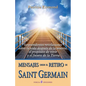 Mensajes desde el retiro de Saint Germain: Sorprendentes revelaciones sobre la vida despues de la muerte, el proposito de vivir y el futuro de la Tier - Paperback