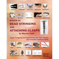 Basics Of Bead Stringing And Attaching Clasps: Design And Assemble Your Own Jewelry, The Complete Insider's Guide - Paperback