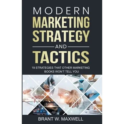 Modern Marketing Strategy and Tactics: 19 strategies that other marketing books won't tell you - Paperback